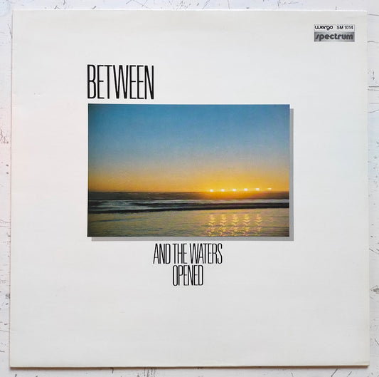 Between – And The Waters Opened (LP)
