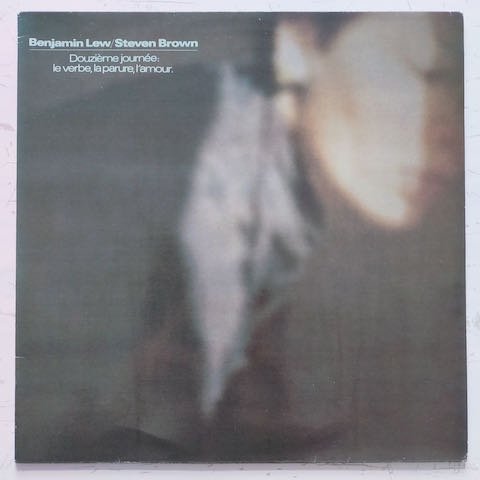 Benjamin Lew / Steven Brown - Douzieme Journee: Le Verbe, La Parure, L'Amour. (LP)