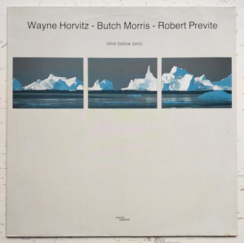 Wayne Horvitz - Butch Morris - Robert Previte - Nine Below Zero (LP)