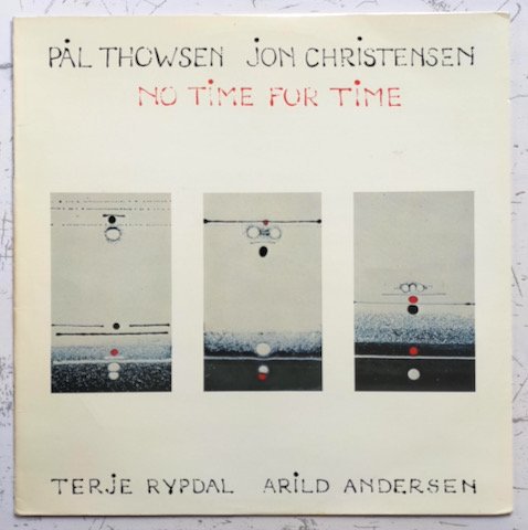 Pal Thowsen, Jon Christensen, Terje Rypdal, Arild Andersen - No Time For Time (LP)